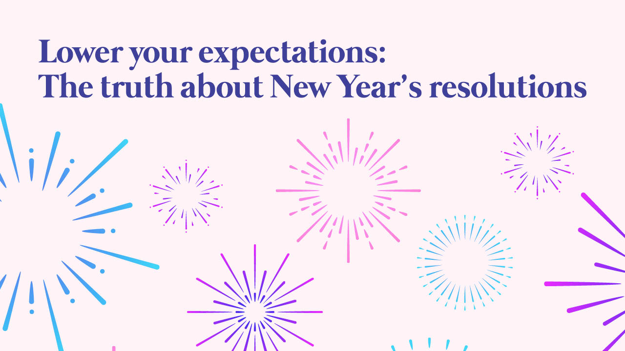 Header image for the article Lower your expectations: The truth about New Year's resolutions