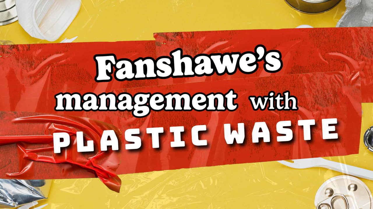 Graphic showing the title: Fanshawe's management with plastic waste