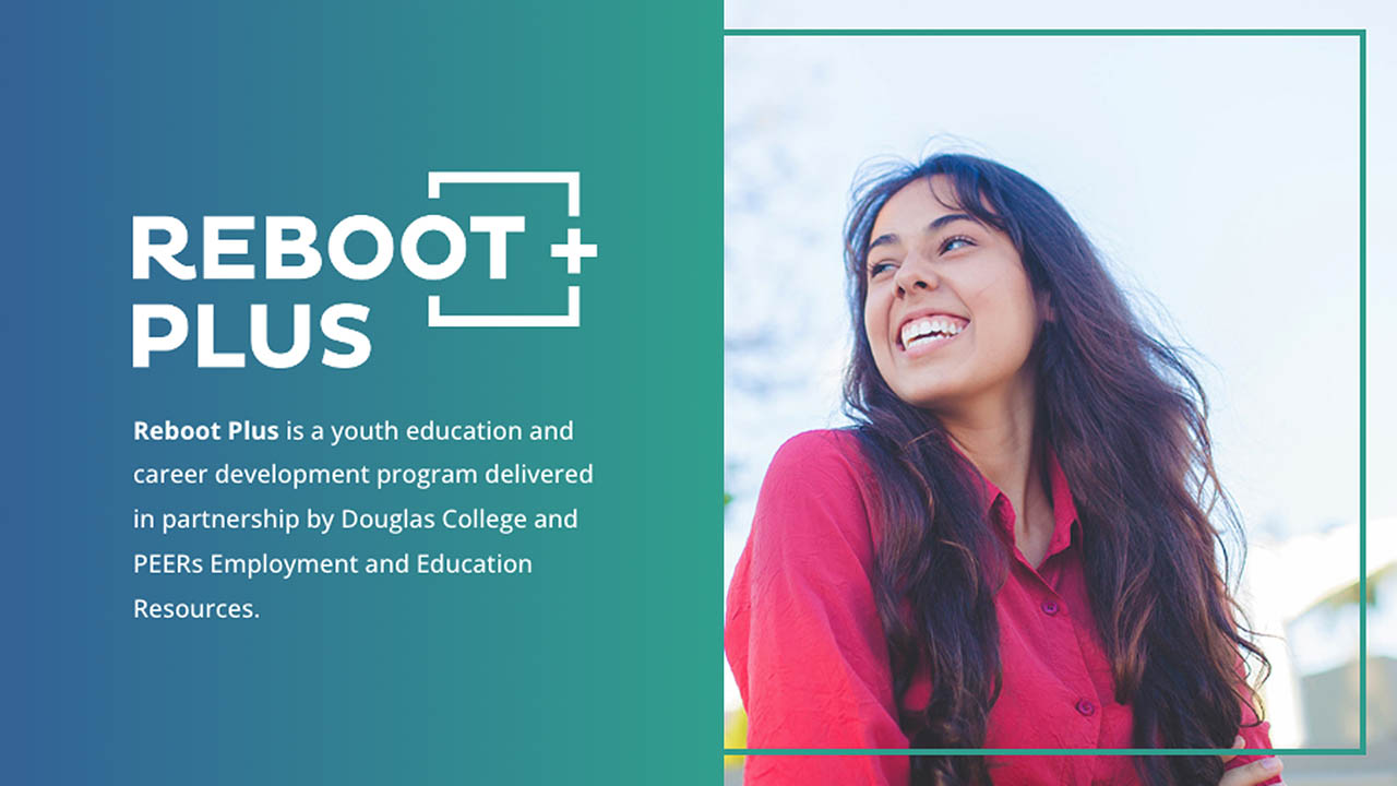 Image of a woman smiling. Text includes the Reboot Plus logo and the text: Reboot Plus is a youth education and career development program delivered in partnership by Douglas College and PEERs Employment and Education Resources.