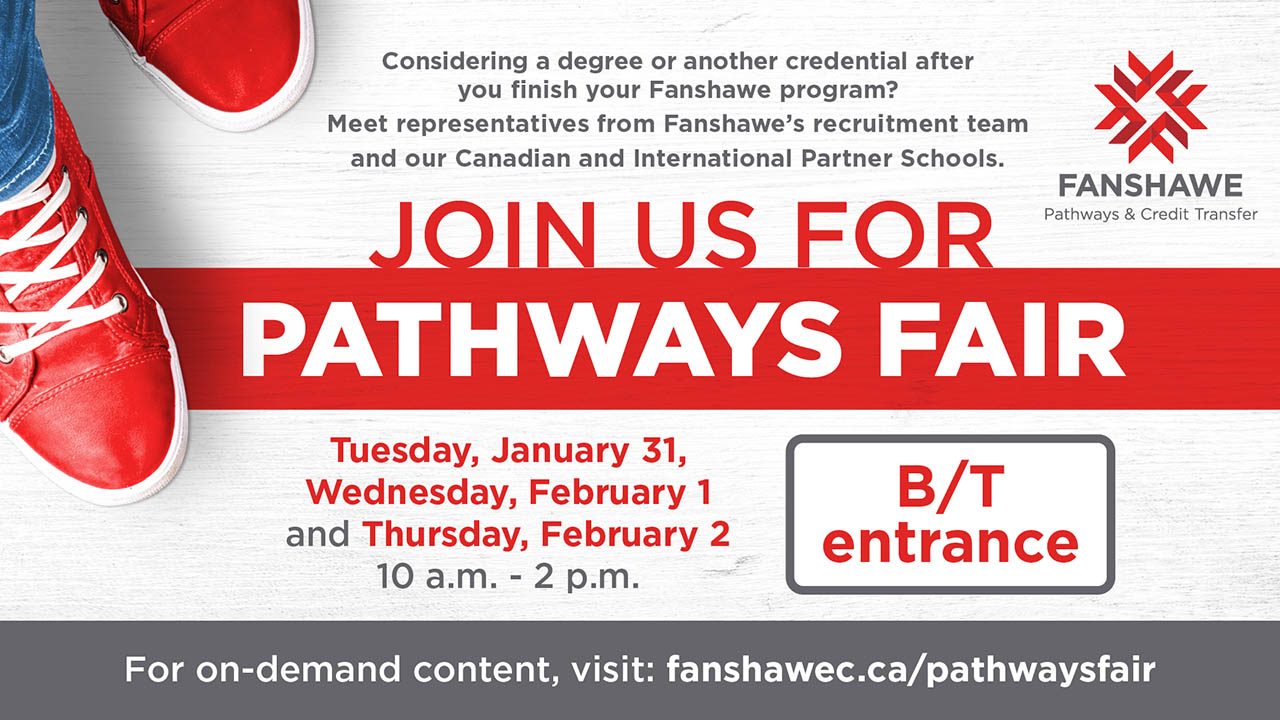 Considering a degree or another credential after you finish your Fanshawe program? Meet representatives from Fanshawe's recruitment team and our Canadian and International Partner Schools. Jan. 31, Feb. 1, Feb.2 10 a.m. to 2 p.m.