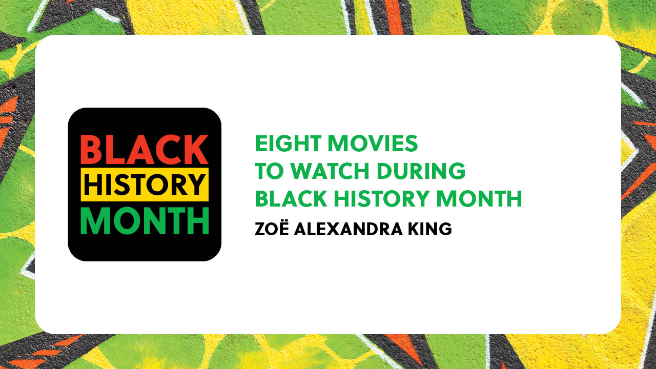 Text states: Black History Month. Eight movies to watch during Black History Month. Zoë Alexandra King.
