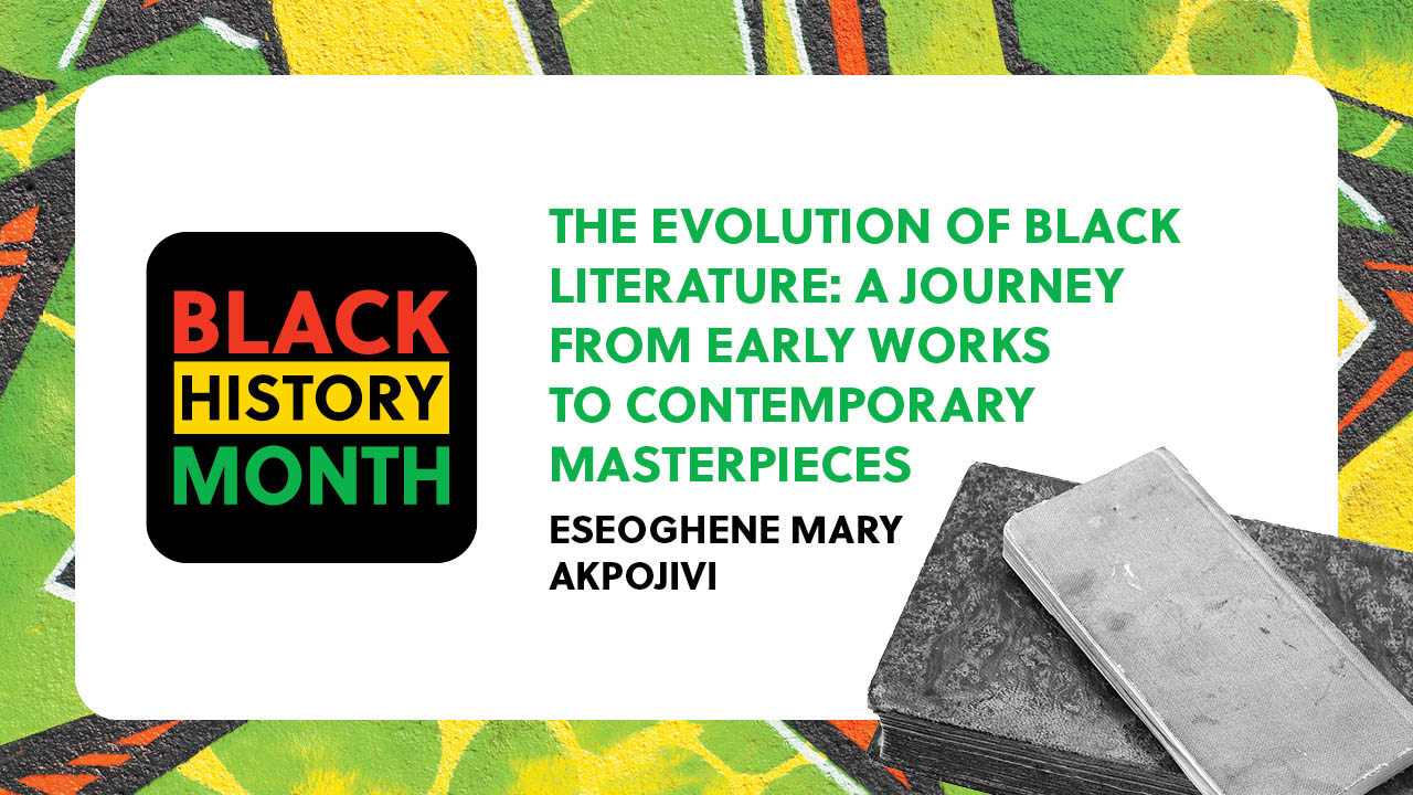 Text states: Black History Month. The evolution of Black literature: a journey from early works to contemporary masterpieces. Eseoghene Mary Akpojivi