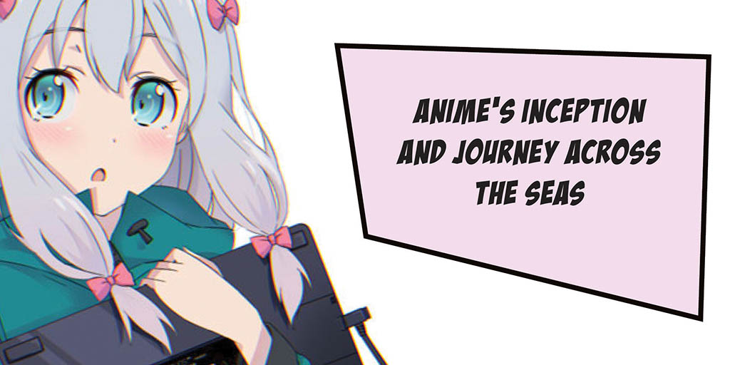 Header image for the article Anime's inception and journey across the seas