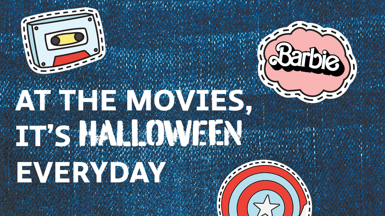 Graphic showing the title, At the movies, it's Halloween everyday, with illustrations of a mx-tape, the Barbie logo and Captain America's shield.