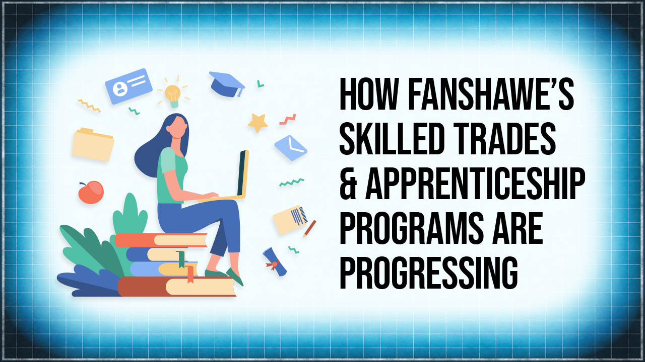 A graphic showing the title: How Fanshawe's skilled trades and apprenticeship programs are progressing