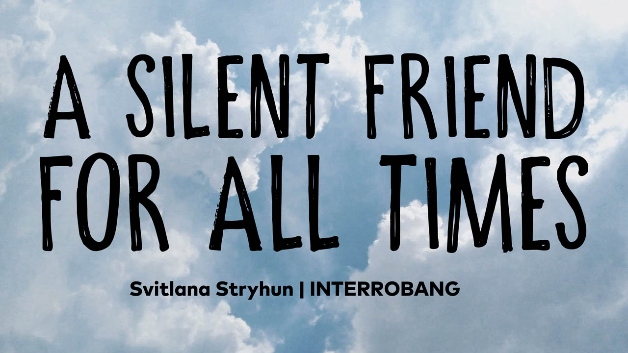 A silent friend for all times