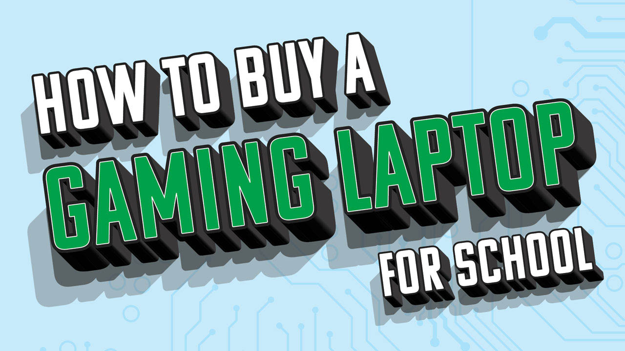 How to buy a gaming laptop for school