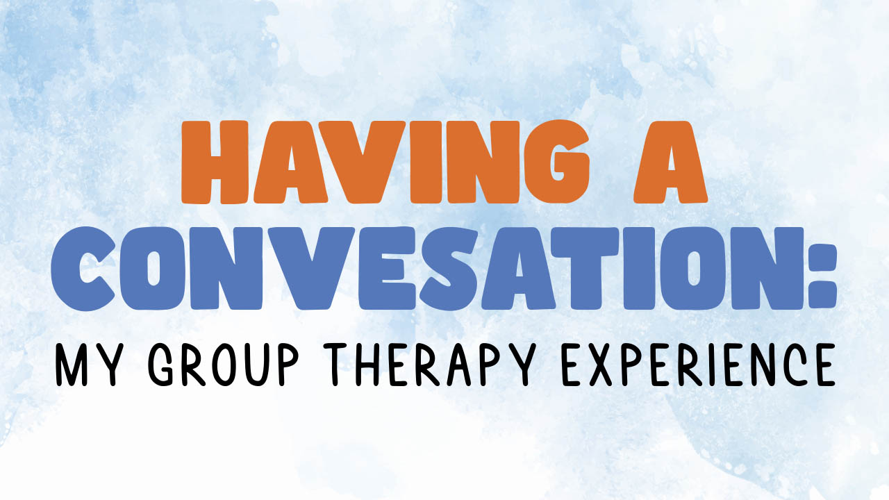 Having a conversation: My group therapy experience
