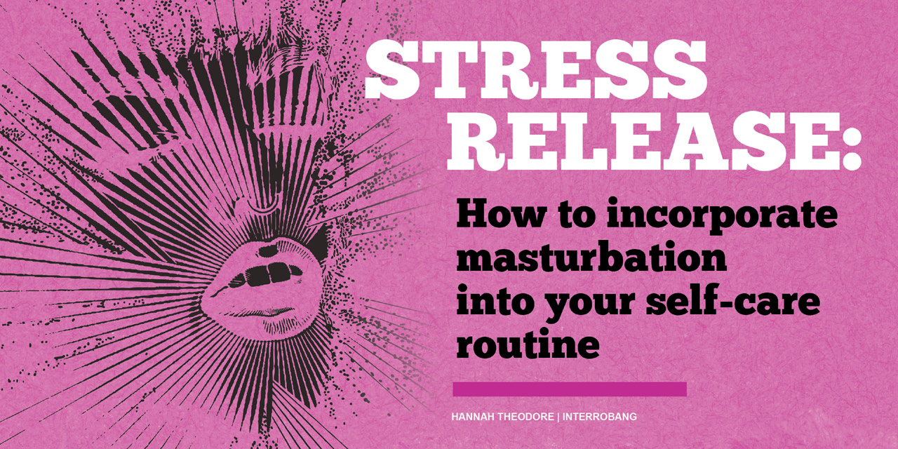 Header image for the article Stress Release: How to incorporate masturbation into your self-care routine
