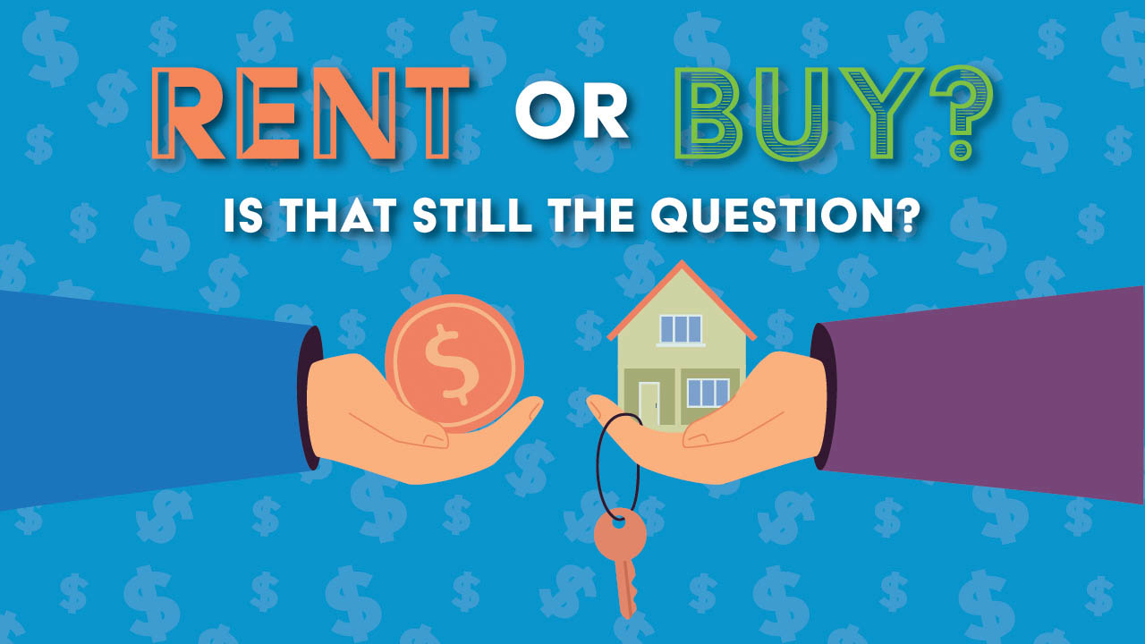 Gpaphic showing the title: Rent or buy? Is that still the question?