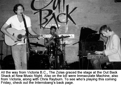 All the way from Victoria B.C., The Zolas graced the stage at the Out Back
Shack at New Music Night.