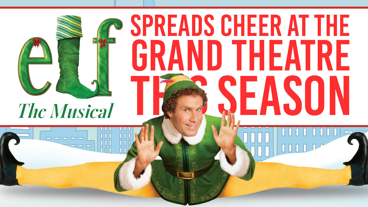 A graphic showing the title - Elf: The Musical spreads cheer at the Grand Theatre this season.